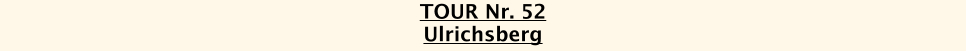 TOUR Nr. 52 Ulrichsberg