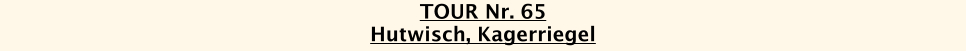 TOUR Nr. 65 Hutwisch, Kagerriegel