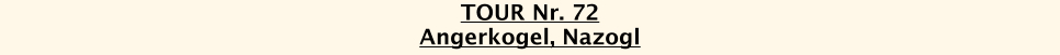 TOUR Nr. 72 Angerkogel, Nazogl