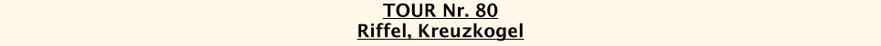TOUR Nr. 80 Riffel, Kreuzkogel